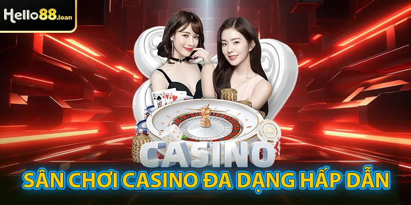 Sân chơi casino phong phú, lôi cuốn