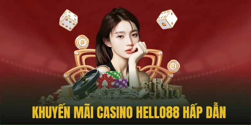 Khuyến mãi casino online giá trị cao dành cho hội viên Hello88