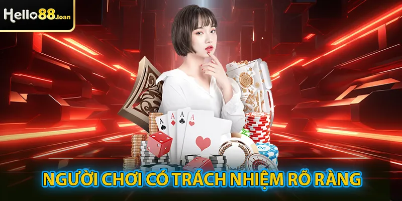 Người chơi có trách nhiệm rõ ràng khi thực hiện